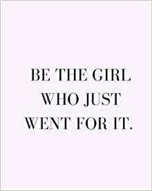 Be the girl who just went for it